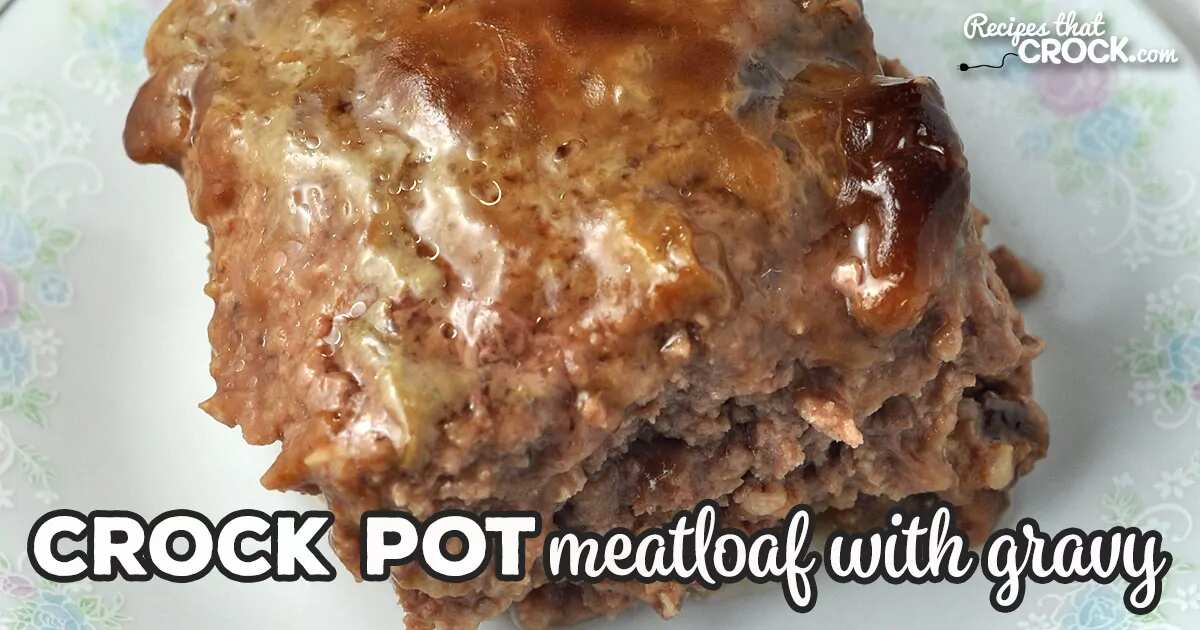 How to make Crock Pot Meatloaf With Gravy Recipe